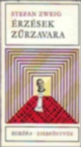 Stefan Zweig - �rz�sek z�rzavara - Eur�pa Zsebk�nyvek 89. (�g� titok, Leporellam Epiz�d a Genfi-t�n�lm K�nyves Mendelm, �mok, Sakknovella, A harmadik galamb legend�ja, �rz�sek z�rzavara)