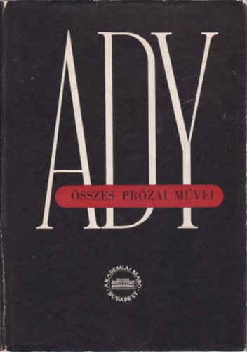 Ady Endre - Ady Endre �sszes pr�zai m�vei IX. �js�gcikkek, tanulm�nyok
