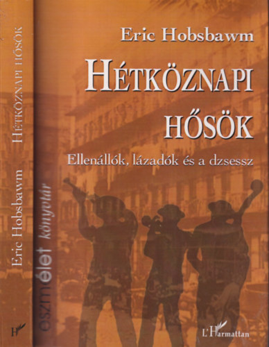 Eric Hobsbawm - H�tk�znapi h�s�k: Ellen�ll�k, l�zad�k �s a dzsessz