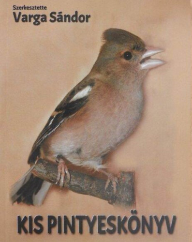 Papp László, Varga Sándor, Lipták József Hermann Ottó - Kis pintyeskönyv