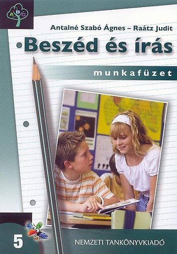 Antalné Szabó Ágnes; Dr. Raátz Judit - Beszéd és írás 5. Magyar nyelvi és kommunikációs munkafüzet