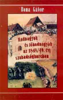 Bona Gbor - Hadnagyok s fhadnagyok az 1848/49. vi szabadsgharcban I.