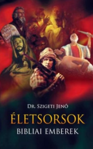 Dr. Szigeti Jen� - �letsorsok, bibliai emberek