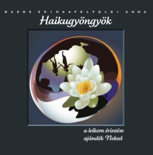 G�bor Edina; Felf�ldi Anna - Haikugy�ngy�k