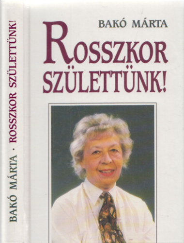 Bakó Márta - Rosszkor születtünk! (dedikált)