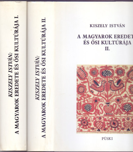 Kiszely Istvn - A magyarok eredete s si kultrja I-II. (Bvtett kiads)