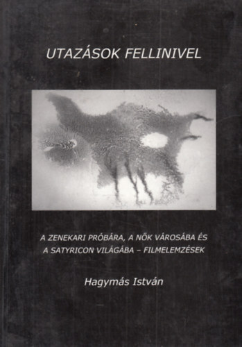 Hagymás István - Utazások Fellinivel (filmelemzések)
