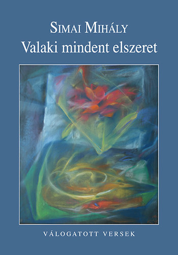 Simai Mih�ly - Valaki mindent elszeret - V�logatott versek