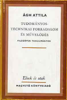 Ágh Attila - Tudományos-technikai forradalom és művelődés