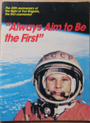 "Always Aim to Be the First" - The 30th anniversary of the flight of Yuri Gagarin, the first cosmonaut