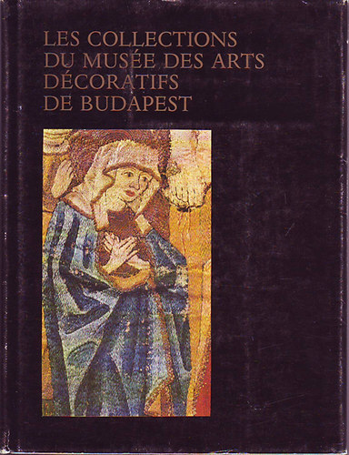 Corvina Kiad - Les collections du muse des arts dcoratifs de Budapest