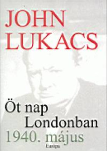 John Lukacs - t nap Londonban - 1940. mjus