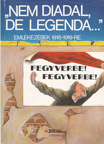 Ferencz Zsuzsa(szerk.) - "Nem diadal, de legenda..."-emlkezsek 1918-1919-re