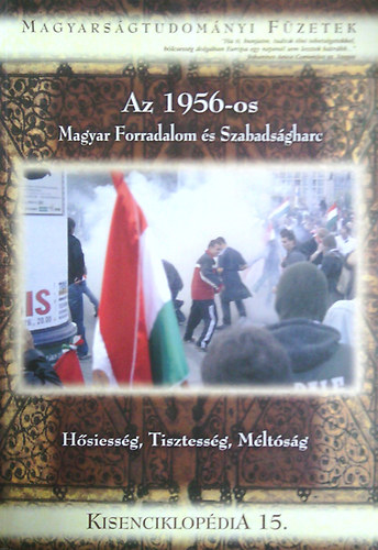 Az 1956-os Magyar Forradalom s Szabadsgharc - Hsiessg, Tisztessg, Mltsg