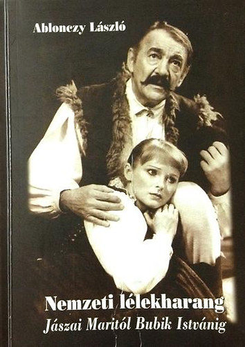 Ablonczy Lszl - Nemzeti llekharang: Jszai Maritl Bubik Istvnig