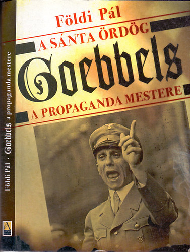 F�ldi P�l - A s�nta �rd�g - Goebbels - A propaganda mestere