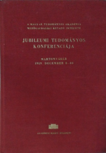 A Magyar Tudományos Akadémia Mezőgazdasági Kutató Intézete Jubileumi Tudományos Konferenciája (1959)