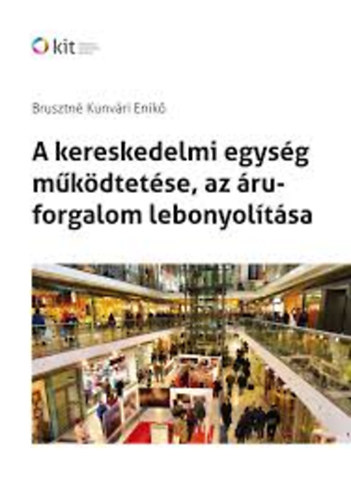 Brusztn� Kunv�ri Enik� - A kereskedelmi egys�g m�k�dtet�se, az �ruforgalom lebonyol�t�sa