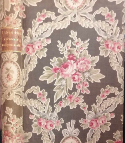 Udvari �let a franczia kir�lyok alatt