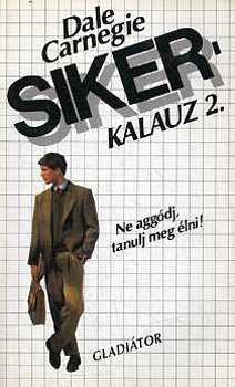 Dale Carnegie - Sikerkalauz 2. - Ne aggdj, tanulj meg lni!