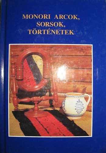 Dr. Dobos Gy�rgy  (szerk.) - Monori arcok, sorsok, t�rt�netek