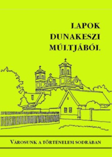 Lapok Dunakeszi m�ltj�b�l - V�rosunk a t�rt�nelem sodr�ban