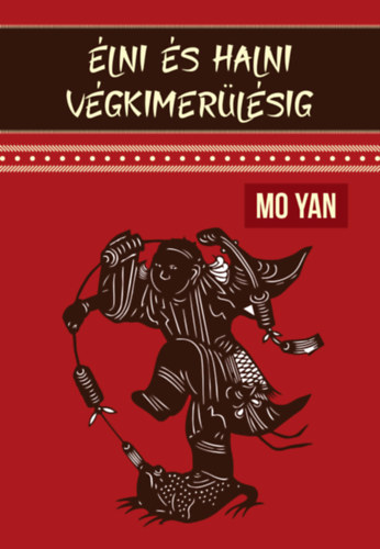 Mo Yan - �lni �s halni v�gkimer�l�sig