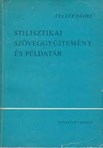 Szekr Endre - Stilisztikai szveggyjtemny s pldatr
