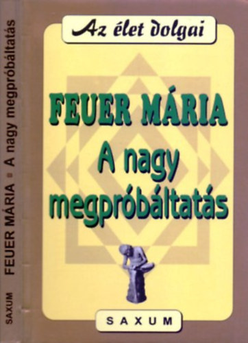 Feuer Mria - A nagy megprbltats (Az let dolgai)