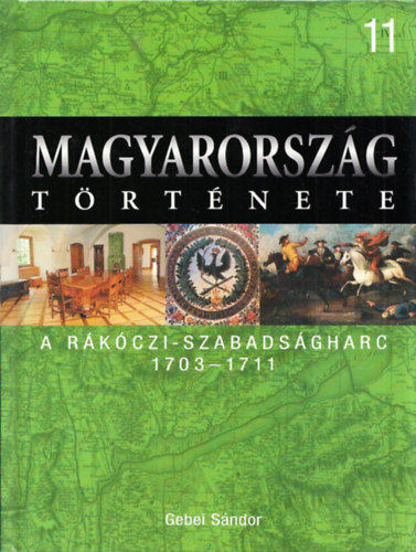 Gebei S�ndor - Magyarorsz�g t�rt�nete 11. A R�k�czi-szabads�gharc 1703-1711