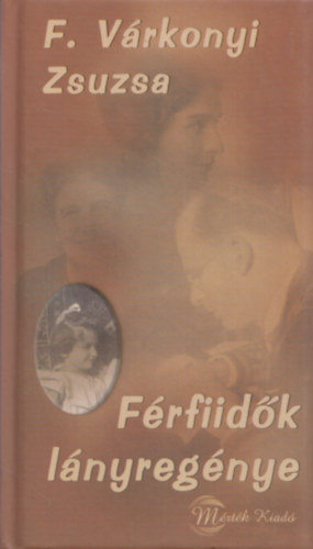 F. V�rkonyi Zsuzsa - F�rfiid�k l�nyreg�nye