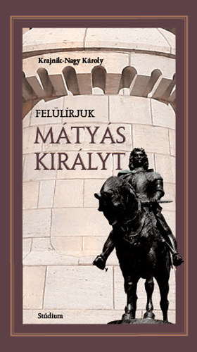 Krajnik-Nagy Károly - Felülírjuk Mátyás királyt