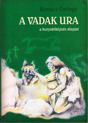 Kovcs Gyrgy - A vadak ura - A kutyakikpzs alapjai