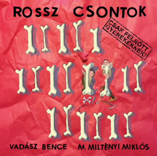 Vad�sz Bence; M. Milt�nyi Mikl�s - Rossz csontok