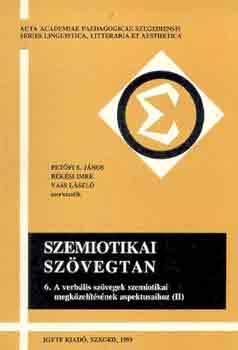 Pet�fi S. J.-B�k�si I.-Vass L. - Szemiotikai sz�vegtan 6.: A verb�lis sz�vegek szemiotikai...