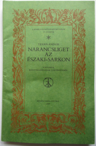 Tevan Andor - Narancsliget az �szaki-sarkon (A Kner Nyomdaipari M�zeum 17. f�zete)
