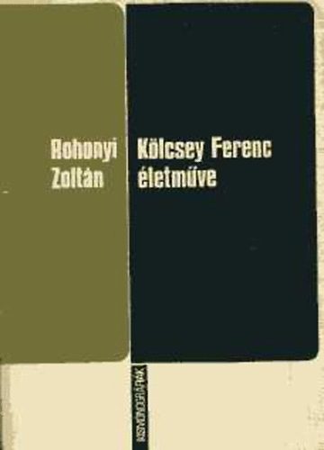 Rohonyi Zoltn - Klcsey Ferenc letmve (kismonogrfia)