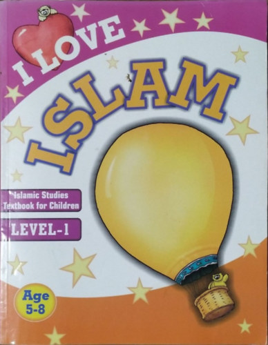 Saniyasnain Khan  (ed.) - I Love Islam - Islamic Studies Textbook for Children - Level 1