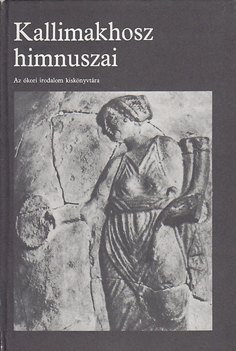 Kallimakhosz himnuszai (Az �kori irodalom kisk�nyvt�ra)