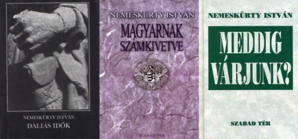 Nemeskrty Istvn - 3 db Nemeskrty Istvn ktet: Dalis idk + Meddig vrjunk + Magyarnak szmkivetve