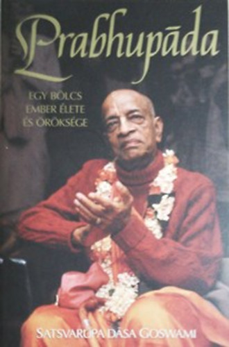 Satsvarupa Dasa Goswami - Prabhupada - Egy blcs ember lete s rksge