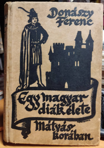 Donászy Ferencz - Egy magyar diák élete Mátyás király korában