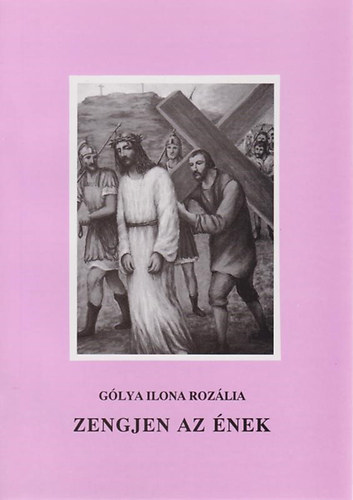 G�lya Ilona Roz�lia - Zengjen az �nek