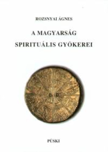 Rozsnyai gnes - A magyarsg spiritulis gykerei