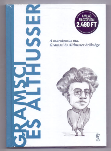 Carlos Fernández Liria - Gramsci és Althusser - A marxizmus ma. Gramsci és Althusser öröksége (A világ filozófusai)