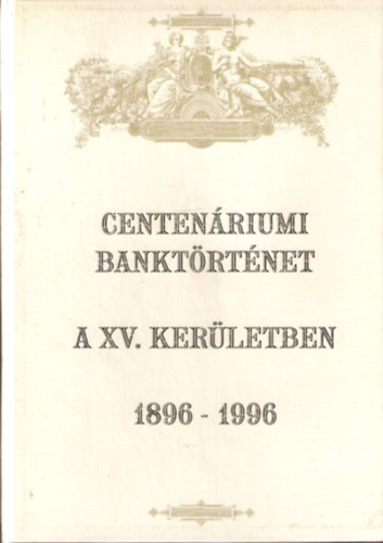 Centen�riumi bankt�rt�net a XV. ker�lteben 1896-1996