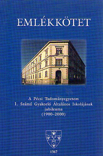 Emlkktet - A Pcsi Tudomnyegyetem I. Szm Gyakorl ltalnos Iskoljnak jubileuma (1900-2000)