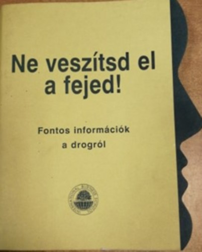 Ne vesztsd el a fejed! - Fontos informcik a drogrl