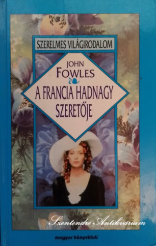 Gy. Horváth László John Fowles (Ford.), N. Kiss Zsuzsa (ford.) - A francia hadnagy szeretője - Szerelmes világirodalom (Saját képpel!)