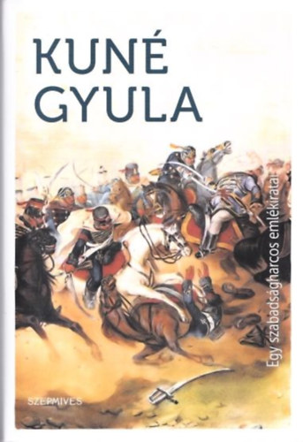 Kun� Gyula - Egy szabads�gharcos eml�kiratai